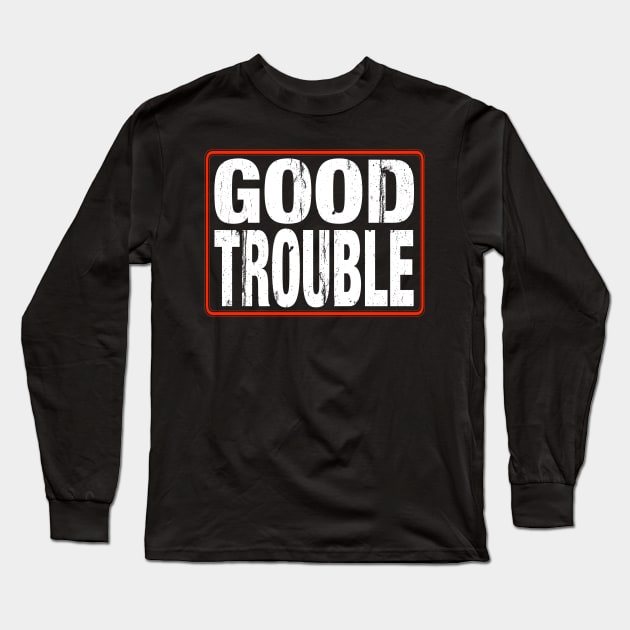 Good Trouble Long Sleeve T-Shirt by Axton Kahler Art